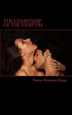 The Courtship of the Vampyre de Tammy Dennings Maggy