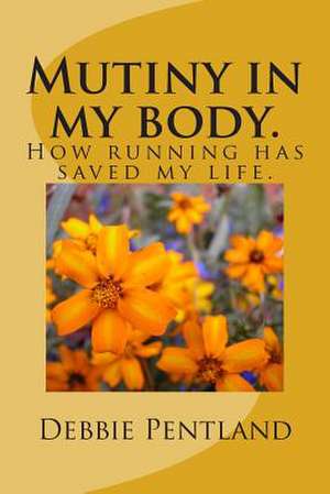 Mutiny in My Body. de Debbie Pentland