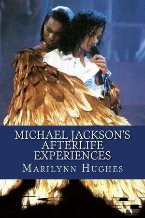 Michael Jackson's Afterlife Experiences de Marilynn Hughes