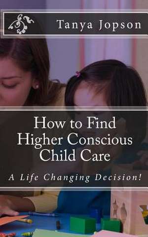 How to Find Higher Conscious Child Care de Tanya Jopson