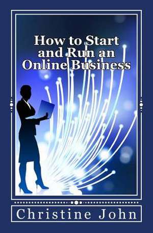 How to Start and Run an Online Business de Christine John