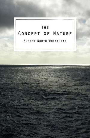 The Concept of Nature de Alfred North Whitehead