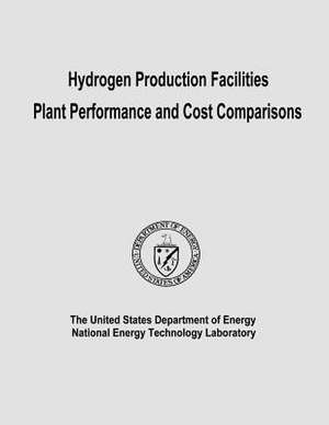 Hydrogen Production Facilities Plant Performance and Cost Comparisons de U. S. Department of Energy