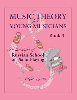 Music Theory for Young Musicians in the Style of Russian School of Piano Playing de Mrs Sophia I. Gorlin