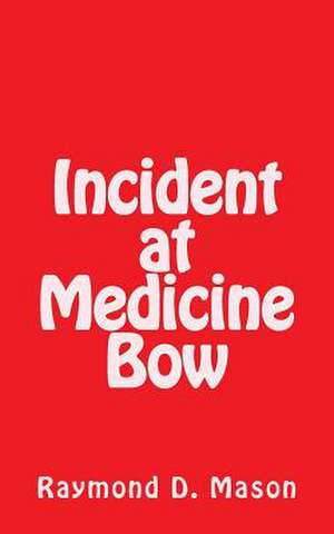 Incident at Medicine Bow de Raymond D. Mason