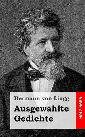 Ausgewahlte Gedichte de Hermann Von Lingg