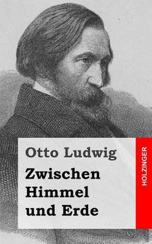 Zwischen Himmel Und Erde de Otto Ludwig