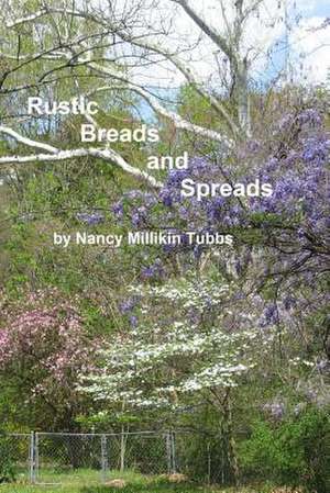 Rustic Breads and Spreads de Nancy Millikin Tubbs