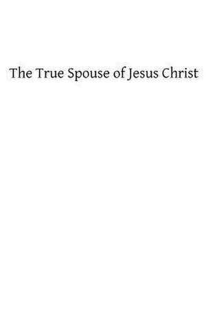 The True Spouse of Jesus Christ de St Alphonsus De Ligouri