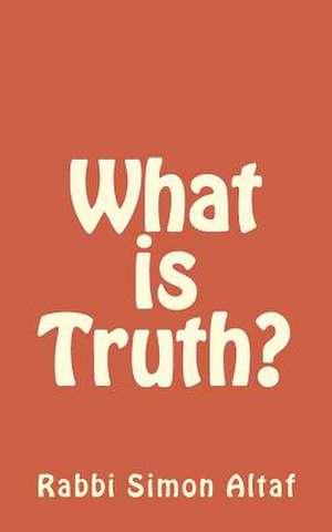 What Is Truth? de Rabbi Simon Altaf