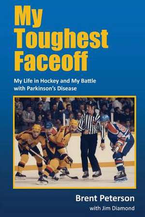 My Toughest Faceoff de Brent Peterson