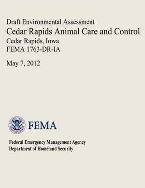 Draft Environmental Assessment - Cedar Rapids Animal Care and Control, Cedar Rapids, Iowa (Fema 1763-Dr-Ia) de U. S. Department of Homeland Security