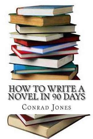 How to Write a Novel in 90 Days.(a Tried and Tested System by a Prolific Author) de Conrad Jones