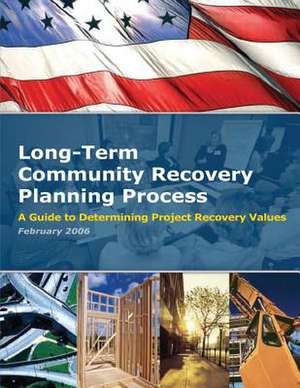 Long-Term Community Recovery Planning Process - A Guide to Determining Project Recovery Values de U. S. Department of Homeland Security