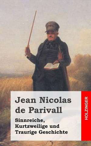 Sinnreiche, Kurtzweilige Und Traurige Geschichte de Jean Nicolas De Parivall