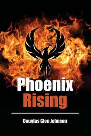 Phoenix Rising de Douglas Glen Johnson