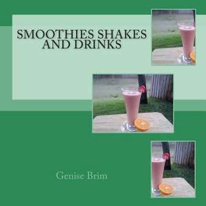 Smoothies Shakes and Drinks de Genise Brim Chc