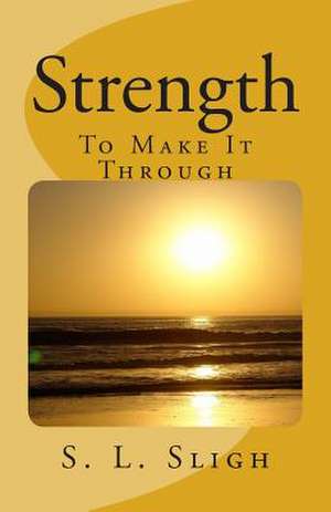 Strength to Make It Through de S. L. Sligh