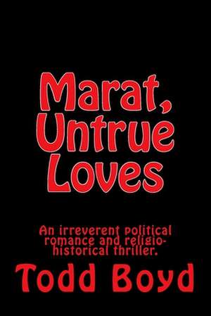 Marat, Untrue Loves de Todd Boyd