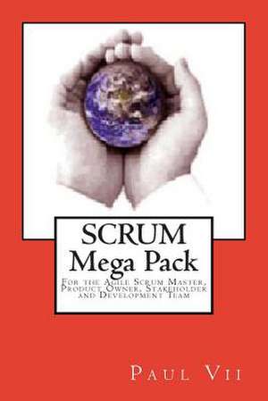 Scrum, (Mega Pack), for the Agile Scrum Master, Product Owner, Stakeholder and Development Team de Paul VII