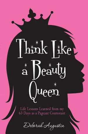 Think Like a Beauty Queen de Deborah Augustin