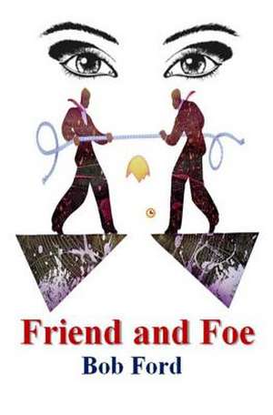 Friend and Foe de Bob Ford