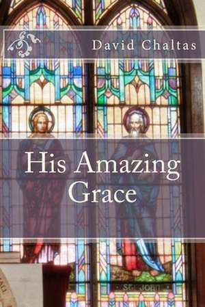 His Amazing Grace de David Chaltas