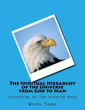 The Spiritual Hierarchy of the Universe from God to Man de Walker Thomas