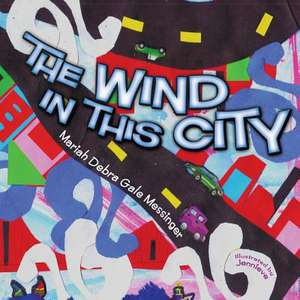 The Wind in This City de Messinger, Mariah Debra Gale