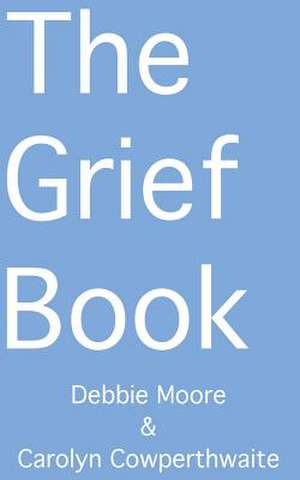 The Grief Book de Debbie Moore