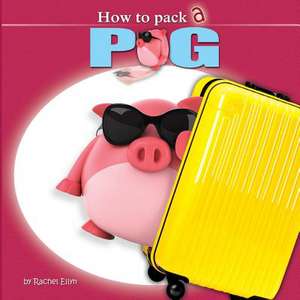 How to Pack a Pig de Rachel Ellyn