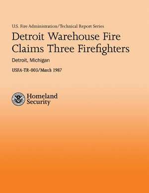 Detroit Warehouse Fire Claims Three Firefighters- Detroit, Michigan de U. S. Department of Homeland Security