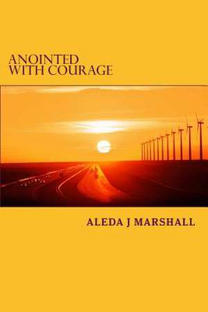 Anointed with Courage de Aleda J. Marshall