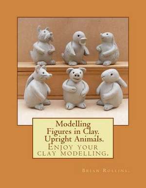 Modelling Figures in Clay. Upright Animals. de Brian Rollins