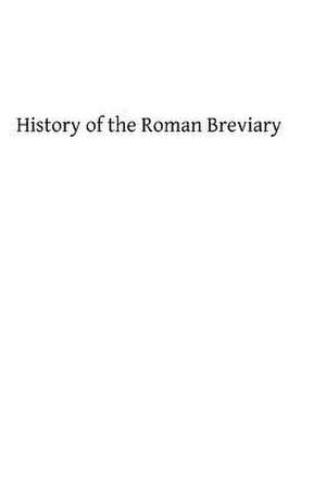 History of the Roman Breviary de Pierre Battiffol Litt D.