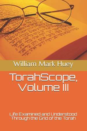 Torahscope, Volume III de William Mark Huey