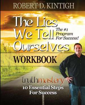 The Lies We Tell Ourselves Workbook de Robert D. Kintigh