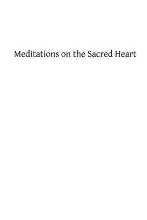 Meditations on the Sacred Heart de Rev Joseph McDonnell Sj