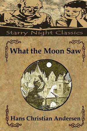 What the Moon Saw de Hans Christian Andersen