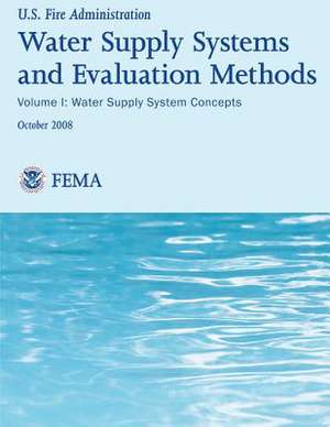 Water Supply Systems and Evaluation Methods- Volume I de U. S. Fire Administration