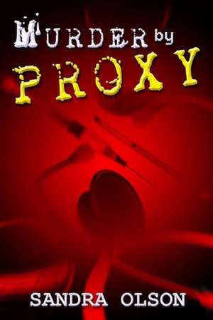 Murder by Proxy de Sandra L. Olson