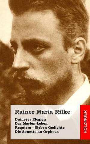 Duineser Elegien / Das Marien-Leben / Requiem / Sieben Gedichte / Die Sonette an de Rainer Maria Rilke