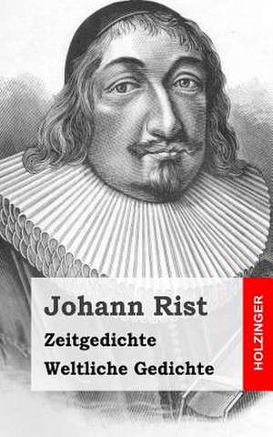 Zeitgedichte / Weltliche Gedichte de Johann Rist