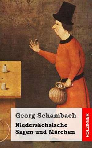 Niedersachsische Sagen Und Marchen de Georg Schambach