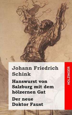 Hanswurst Von Salzburg Mit Dem Holzernen Gat / Der Neue Doktor Faust de Johann Friedrich Schink