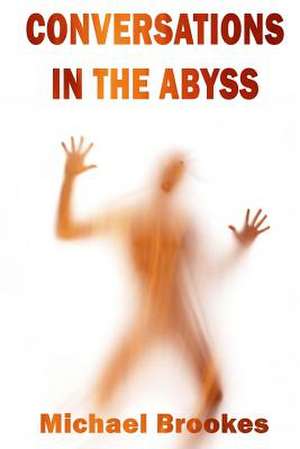 Conversations in the Abyss de Michael Brookes