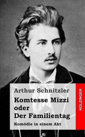 Komtesse Mizzi Oder Der Familientag de Arthur Schnitzler