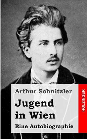 Jugend in Wien de Arthur Schnitzler