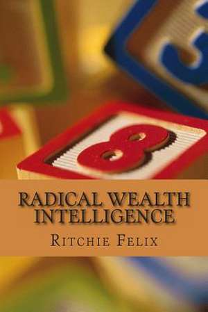 Radical Wealth Intelligence de Ritchie Felix