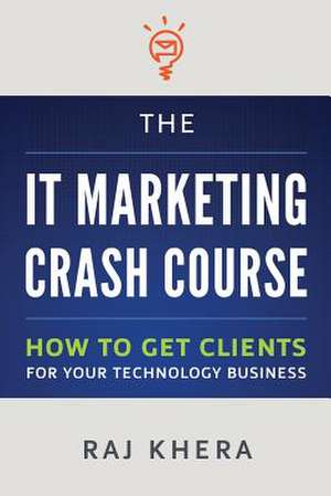 The It Marketing Crash Course de Raj Khera